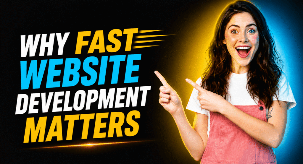 Why Fast Website Development Matters